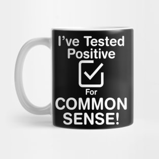 I've Tested Positive For Common Sense (Light Text) Mug